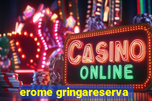 erome gringareserva